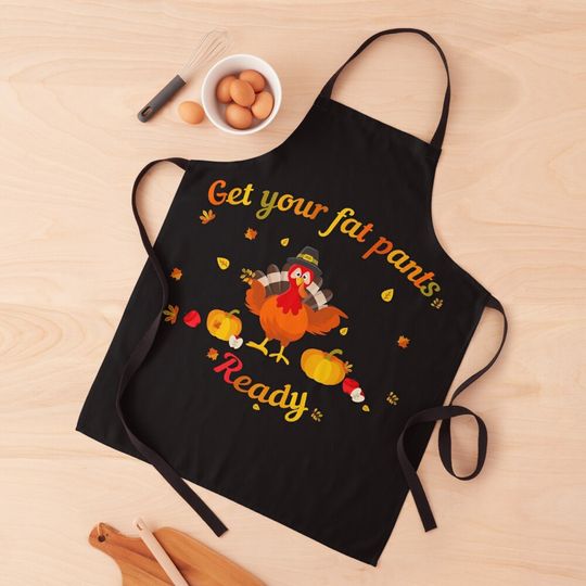 Discover Get Your Fat Pants Ready Funny Turkey Thanksgiving Kitchen Apron