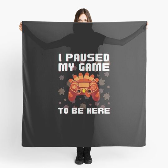 Discover I Paused My Game To Be Here Turkey Thanksgiving Scarf
