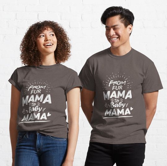 Discover From Fur Mama To Baby Mama Classic T-Shirt
