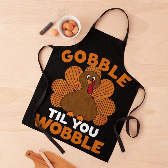 Discover Gobble Til You Wobble Funny Turkey Thanksgiving Kitchen Apron