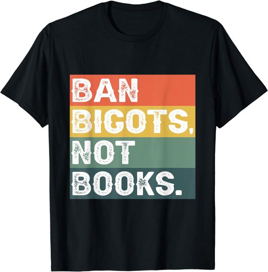 Discover Anti Censorship Ban Bigots Not Books Banned Books T-Shirt