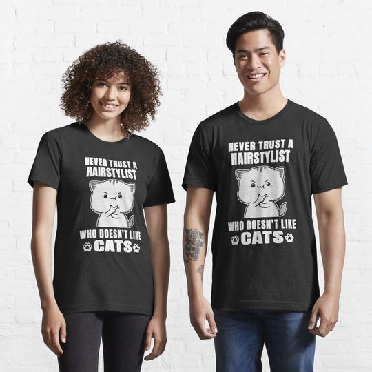 Discover Hairstylist Never Trust Someone Who Doesn't Like Cats Essential T-Shirt
