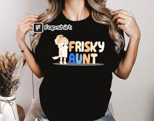 Discover Frisky Aunt Shirt, BlueyDad Shirt, Aunt Shirt, BlueyDad Gift Shirt