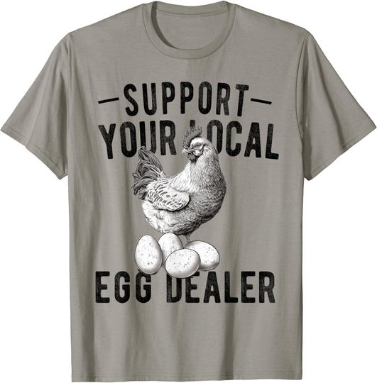 Discover Support Your Local Egg Dealers Chicken Egg Lover T-Shirt