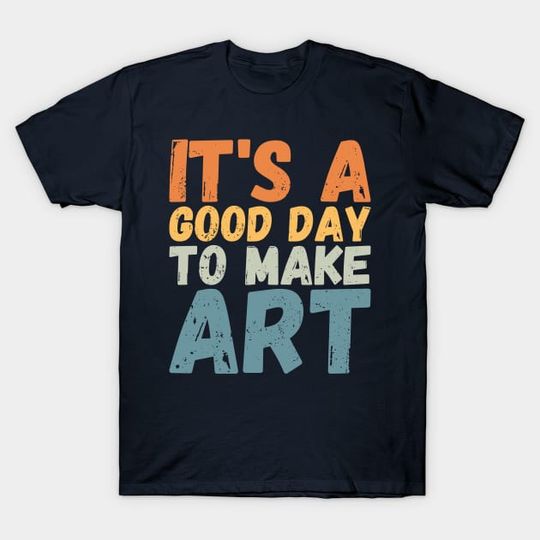 Discover It's A Good Day To Make Art - Art - T-Shirt