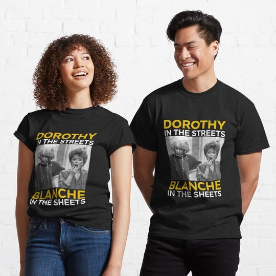 Discover Dorothy In The Streets Blanche In The Sheets Classic T-Shirt