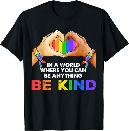 Discover In A World Where You Can Be Anything Be Kind Gay Pride LGBT T-Shirt