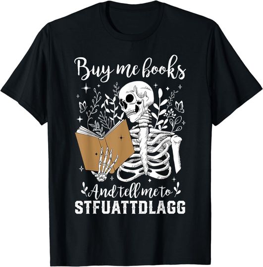 Discover Buy Me Books And Tell Me To STFUATTDLAGG Funny Skeleton T-Shirt
