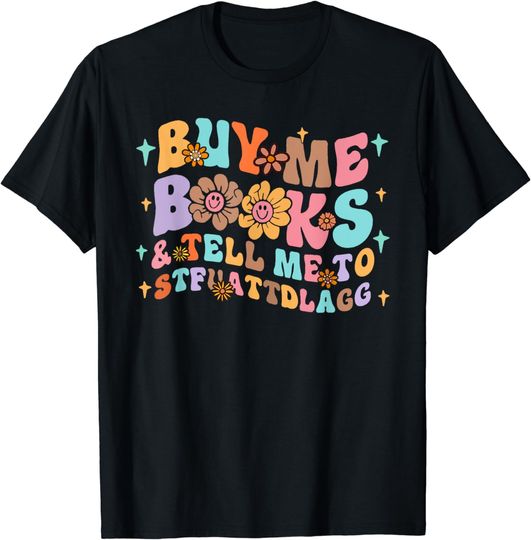 Discover Groovy Buy Me Books And Tell Me To STFUATTDLAGG Funny Reader T-Shirt