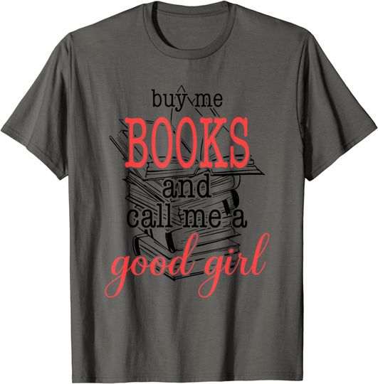 Discover Buy Me Books & Call Me A Good Girl Apparel Book Lover T-Shirt