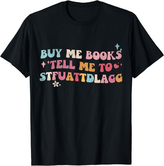 Discover Buy Me Books And Tell Me To STFUATTDLAGG Bookish Tees T-Shirt