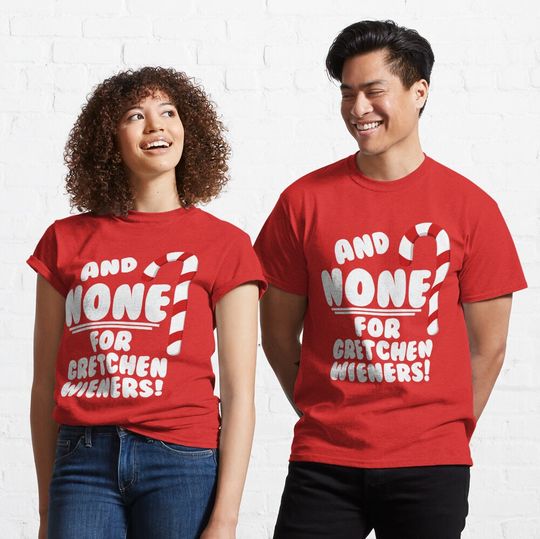 Discover And NONE For Gretchen Wieners! - Mean Girls Christmas  T-Shirt