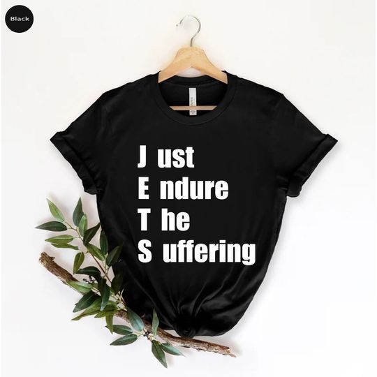 Discover Just Endure The Suffering Shirt