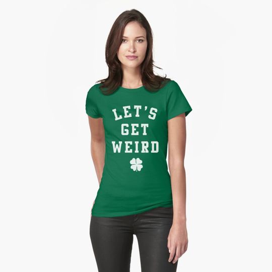 Discover Women's St. Patrick's Day Shirt - Let's Get Weird Shirt
