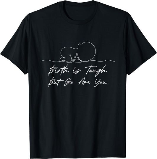 Discover Birth Is Tough But So Are You - Doula Midwifery Baby Catcher T-Shirt