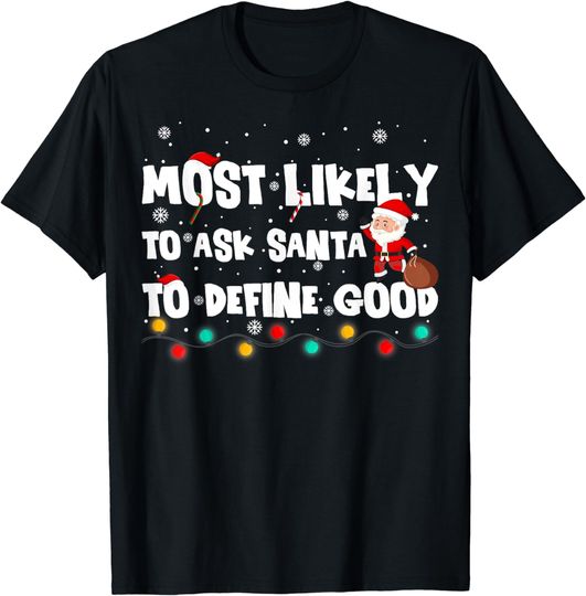 Discover Most Likely To Ask Santa To Define Good Christmas Holiday T-Shirt