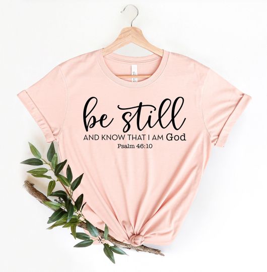 Discover Be Still and Know That I Am God Shirt, Christian T-shirt, Religious Gifts