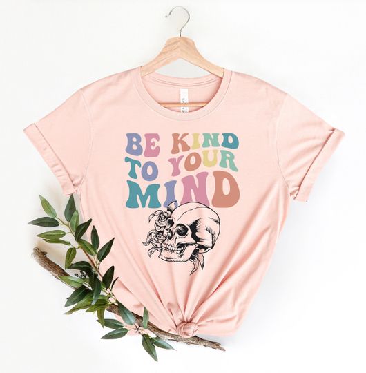 Discover Mental Health Shirts, Be Kind to your Mind Tee, Inspirational Shirts