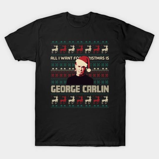 Discover All I Want For Christmas Is George Carlin - George Carlin - T-Shirt