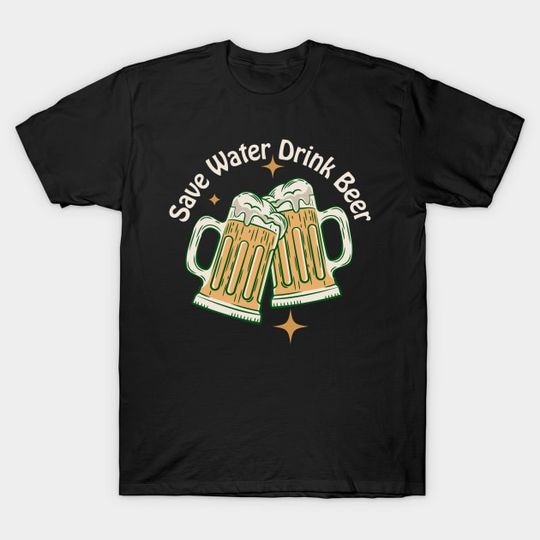 Discover Save Water Drink Beer - Beer - T-Shirt
