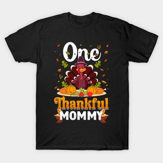 Discover Thanksgiving day November 24 One Thankful mommy - Thanksgiving Turkey - T-Shirt