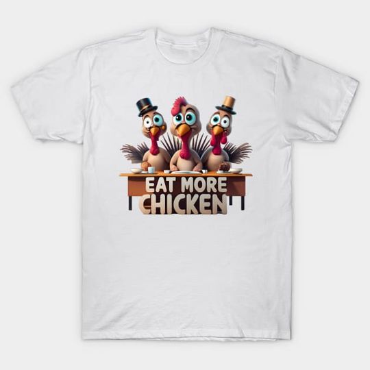 Discover Eat More Chicken, Thanksgiving - Thanksgiving - T-Shirt