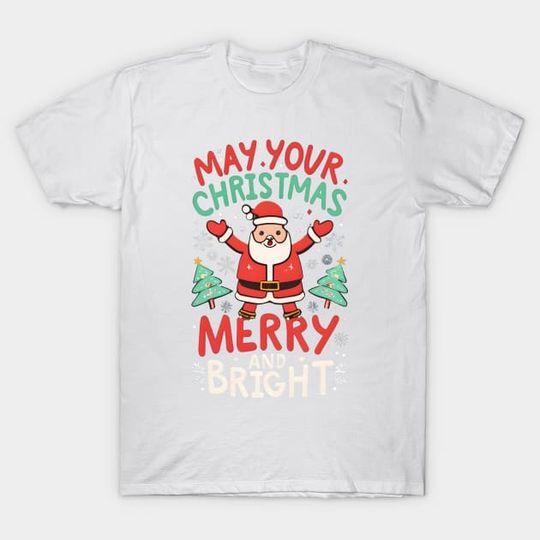 Discover May your Christmas be merry and bright! - Merry Christmas - T-Shirt