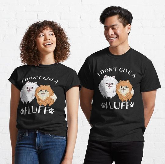 Discover Pomeranian Pom I don't give a fluff  Classic T-Shirt