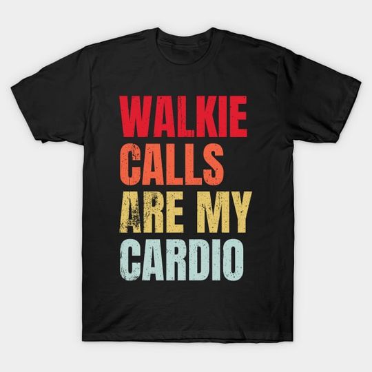 Discover Walkie Calls Are My Cardio Funny Humor Cardio Exercise T-Shirt