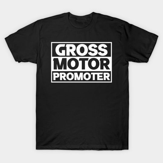 Discover Gross Motor Promoter pediatric physical therapy ot pt  T-Shirt