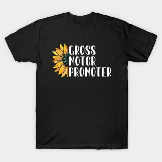 Discover Gross Motor Promoter pediatric physical therapy ot pt  T-Shirt