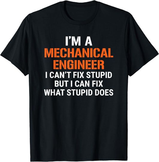 Discover Funny Mechanical Engineer I Can't Fix Stupid T-Shirt