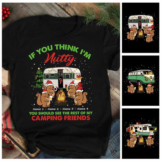 Discover If You Think I'm Nutty You Should See The Rest Of My Camping Friends - Christmas Personalized T-shirt