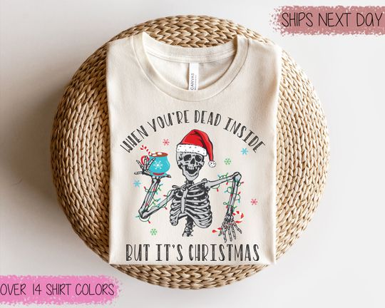 Discover When You're Dead Inside But It's Christmas Season  T-shirts