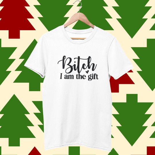 Discover Bitch I Am The Gift - Funny Christmas T-shirt