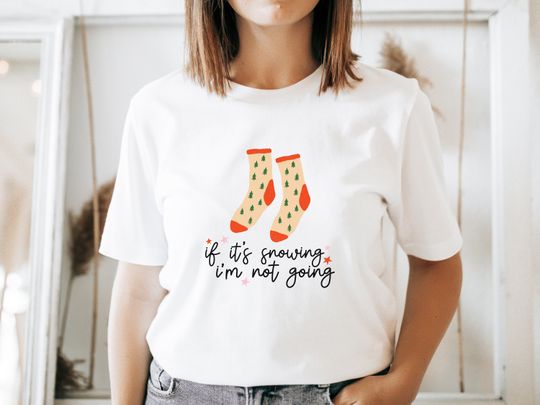 Discover If It's Snowing I'm Not Going Shirt, Funny Christmas T-Shirt, Cute Christmas Tee