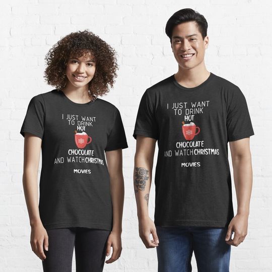 Discover I Just Want To Drink Hot Chocolate And Watch Christmas Movies T-Shirt