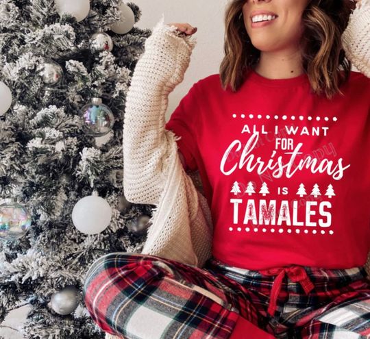 Discover Women's All I Want For CHRISTMAS Is TAMALES Limited Time Cute  T-Shirt