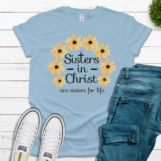 Discover Sisters in Christ are Sisters for Life, Sunflower Shirts, Ladies Group TShirt