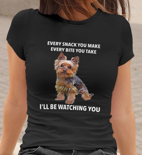 Discover Yorkshire Terrier Funny, Every Snack I'll Be Watching You T-Shirt