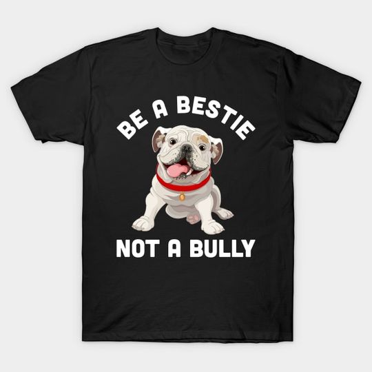 Discover be a bestie not a bully - Be A Bestie Not A Bully - T-Shirt