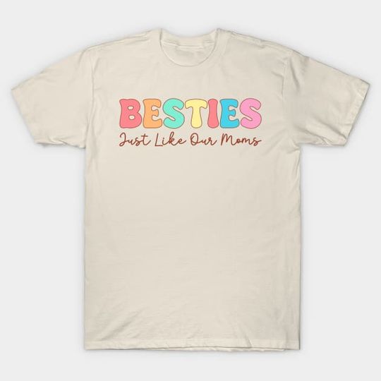 Discover Besties Just Like Our Moms - Besties Just Like Our Moms - T-Shirt