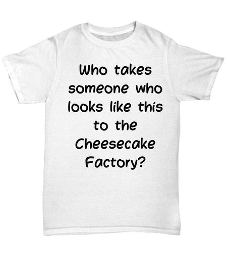 Discover Cheesecake Factory Tiktok Shirt, Funny Tiktok Shirt
