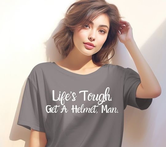 Discover Life's Tough Get a Helmet Man Shirt