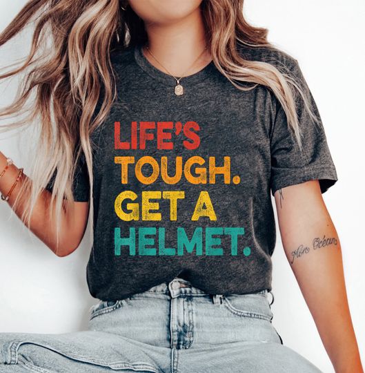 Discover Lifes Tough Get a Helmet Man Shirt, Life Tough Get A Helmet Tee