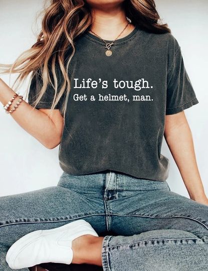 Discover Lifes Tough Get a Helmet Man Sweatshirt, Life Tough Get A Helmet Shirt