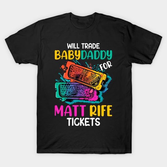 Discover Will Trade Babydaddy For Matt Rife Tickets - Will Trade Babydaddy For Matt Rife - T-Shirt