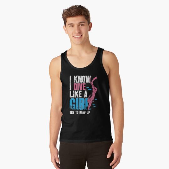 Discover Scuba Diving I Know I Dive Like A Girl Try To Keep Up Tank Top