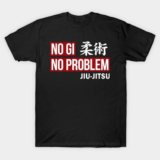 Discover JIU JITSU - NO GI NO PROBLEM - Jiu Jitsu - T-Shirt