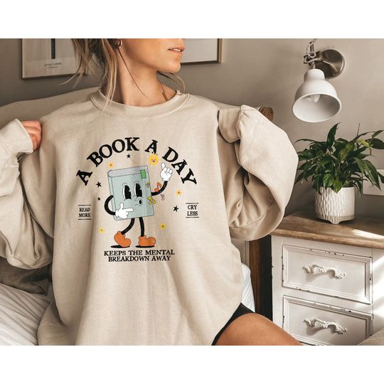 Discover Book Sweatshirt - A Book A Day Keeps Mental Breakdowns Away